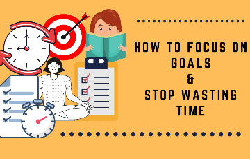 How to focus on Goals than Wasting Time?