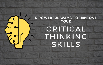 How to improve my Critical Thinking abilities? 5 Powerful Ways