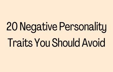20 Negative Personality Traits You Should Avoid