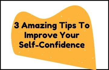 3 Amazing Tips to Improve Your Self-Confidence
