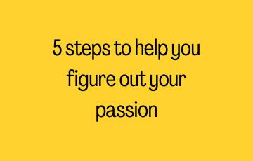5 steps to help you figure out your passion