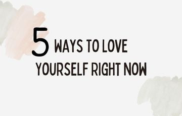 5 Ways To Love Yourself Right Now