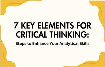 7 Key Elements for Critical Thinking: Steps to Enhance Your Analytical Skills