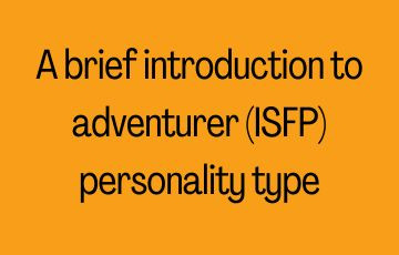 A brief introduction to adventurer (ISFP) personality type