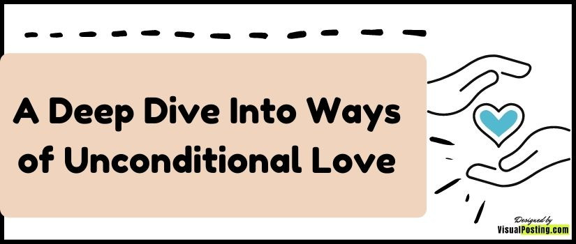 A Deep Dive Into Ways of Unconditional Love