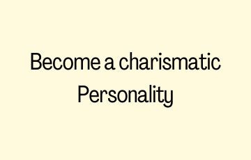 Become a charismatic personality