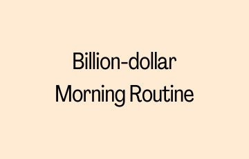 Billion-dollar Morning Routine