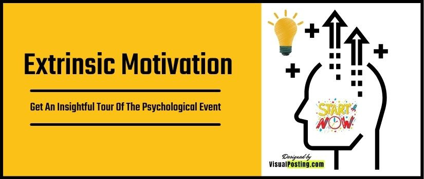 Extrinsic Motivation: Get an insightful tour of the psychological event