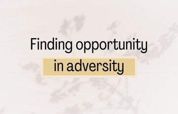 Finding opportunity in adversity