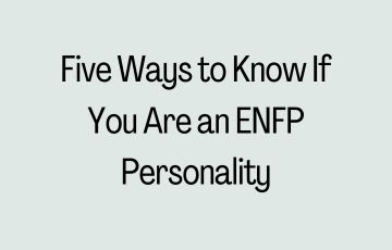 Five Ways to Know If You Are an ENFP Personality