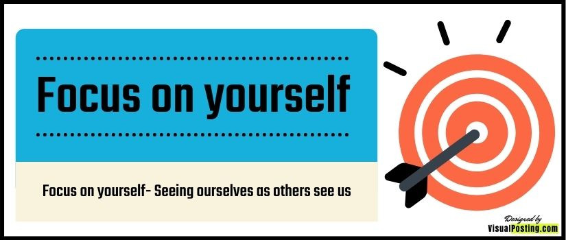 Focus on yourself: Seeing ourselves as others see us