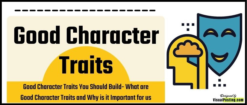 Good Character Traits You Should Build: What are Good Character Traits and Why is it Important for us