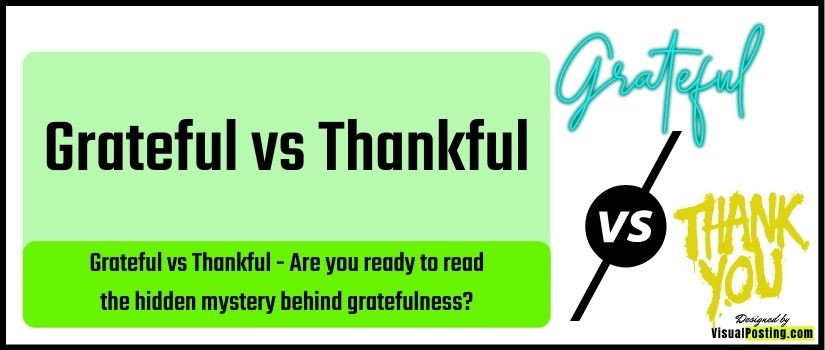 grateful vs thankful - Are you ready to read the hidden mystery behind gratefulness?