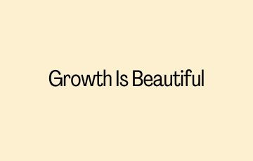 Growth Is Beautiful
