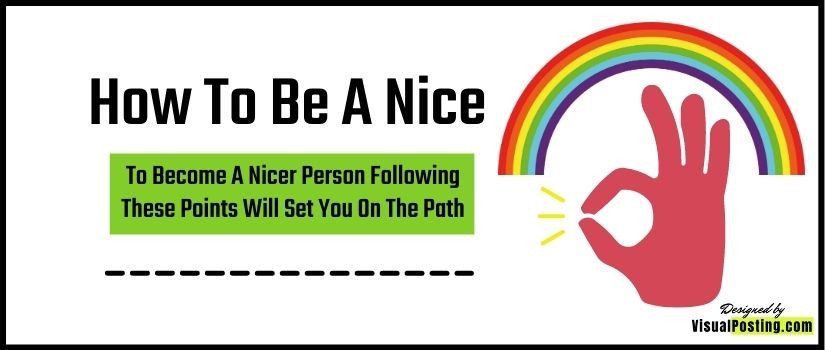 How To Be A Nice - To Become A Nicer Person Following These Points Will Set You On The Path