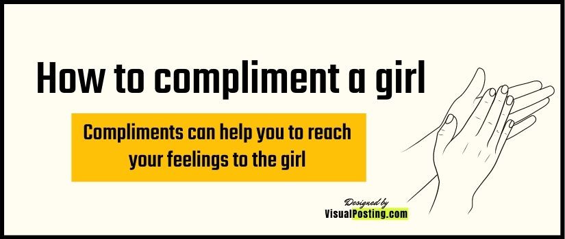 how to compliment a girl- Compliments can help you to reach your feelings to the girl