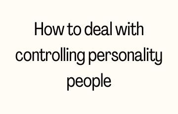 How to deal with controlling personality people