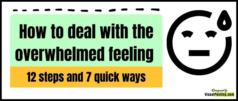 How to deal with overwhelmed feeling-  12 steps and 7 quick ways