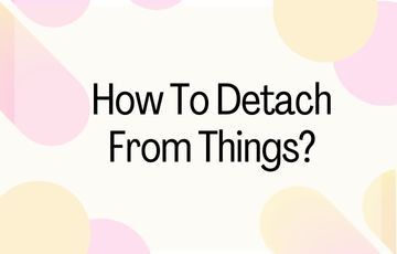 How To Detach From Things?