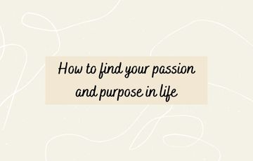 How to find your passion and purpose in life
