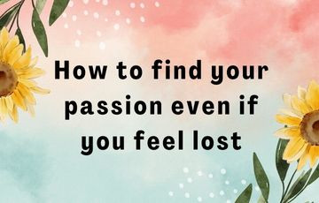 How to find your passion even if you feel lost