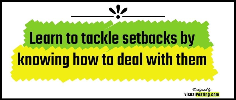 Learn to tackle setbacks by knowing how to deal with them
