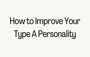 How to Improve Your Type A Personality