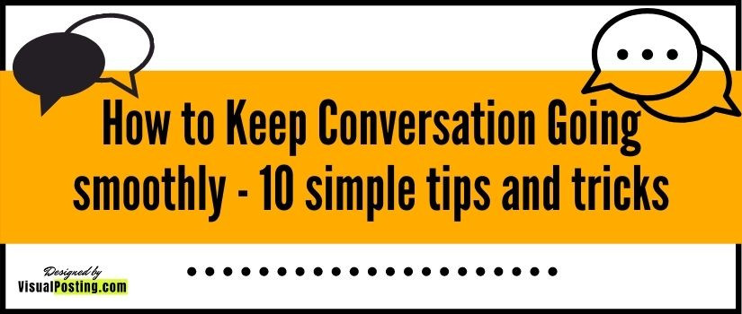 how to Keep Conversation Going smoothly - 10 simple tips and tricks