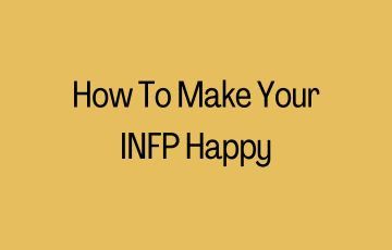 How To Make Your INFP Happy