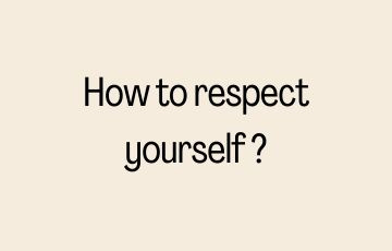 How to respect yourself ?