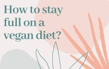 How to stay full on a vegan diet?