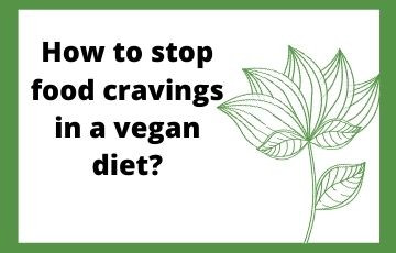 How to stop food cravings in a vegan diet?