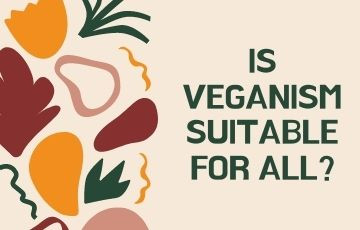 Is veganism suitable for all?