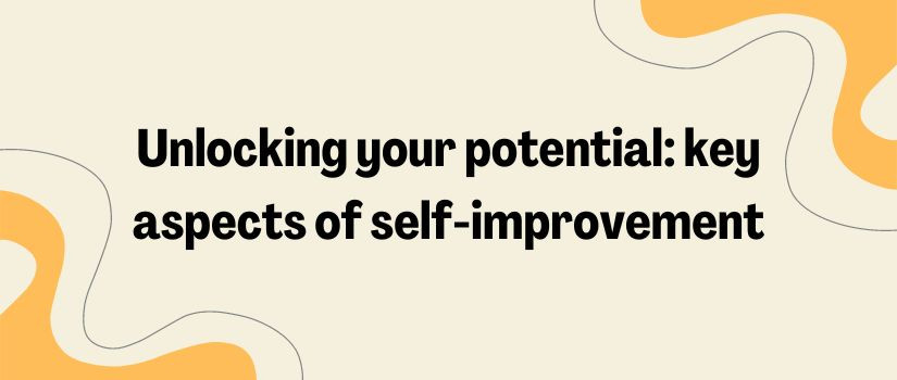Unlocking your potential: key aspects of self-improvement
