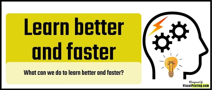 What can we do to learn better and faster?