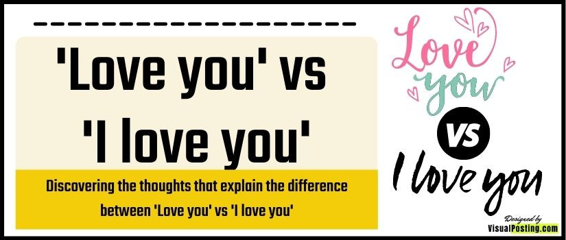 Discovering the thoughts that explain the difference between 'Love you' vs 'I love you'