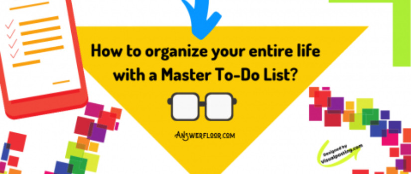 How to organize your entire life with a Master To-Do List?