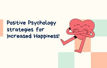 Positive Psychology strategies for Increased Happiness!