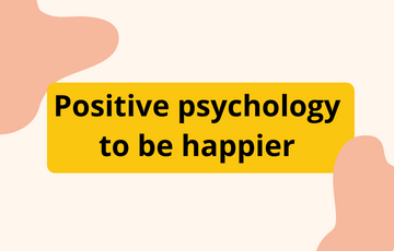 Positive psychology to be happier