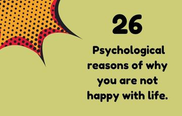 26 Psychological reasons of why you are not happy with life.
