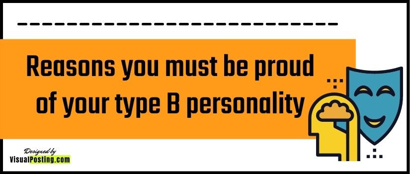 Reasons you must be proud of your type B personality