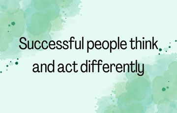 Successful people think and act differently