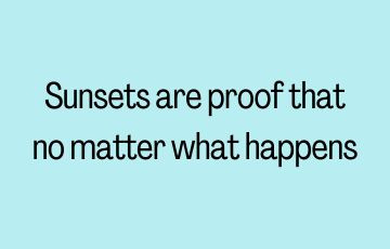 Sunsets are proof that no matter what happens