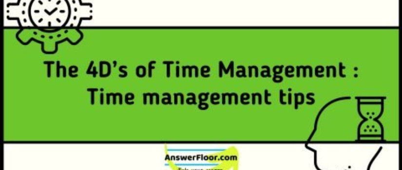 The 4D’s of Time Management : Time management tips