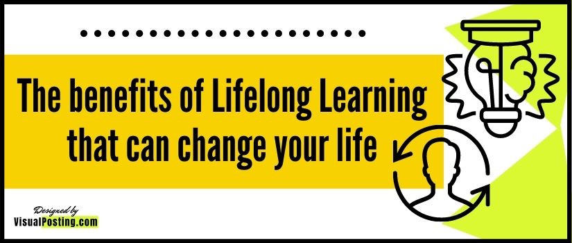 The benefits of Lifelong Learning that can change your life