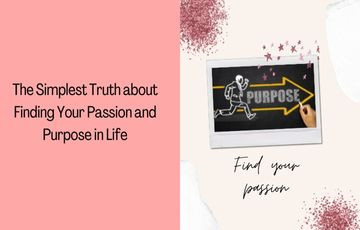 The Simplest Truth about Finding Your Passion and Purpose in Life