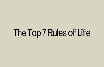 The Top 7 Rules of Life
