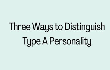 Three Ways To distinguish Type A Personality