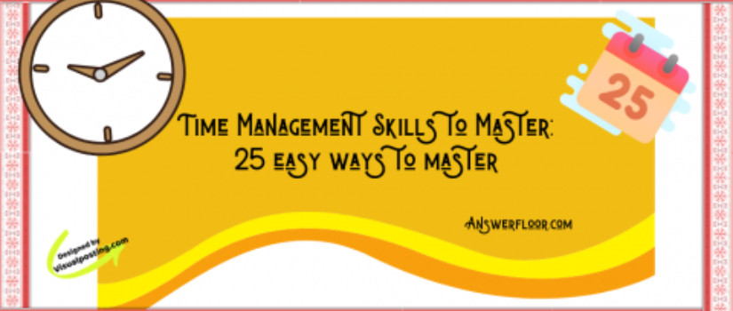 Time Management Skills to Master: 25 easy ways to master