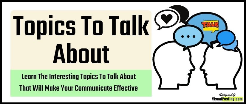 Learn The Interesting Topics To Talk About That Will Make Your Communicate Effective
